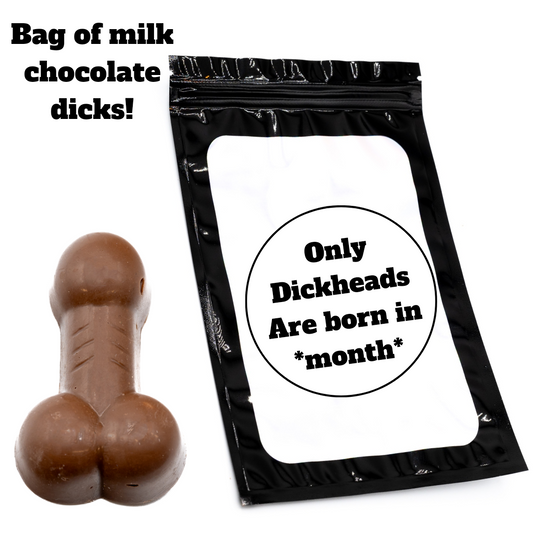BAG OF DICKS - ONLY DICKHEADS ARE BORN IN *MONTH*