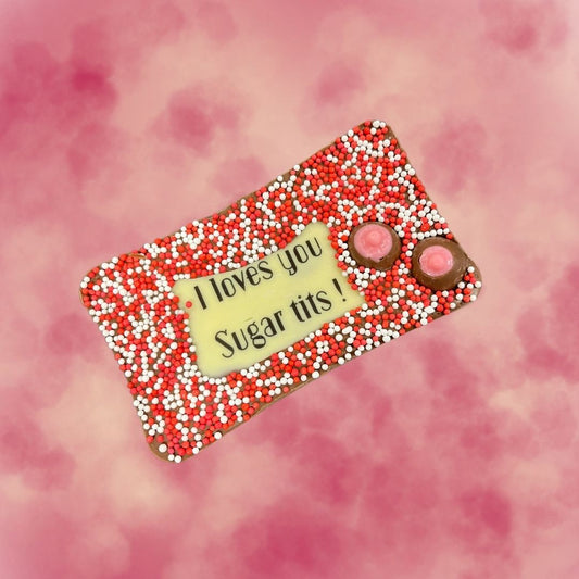 "I LOVES YOU SUGAR TITS" Milk Chocolate Bar