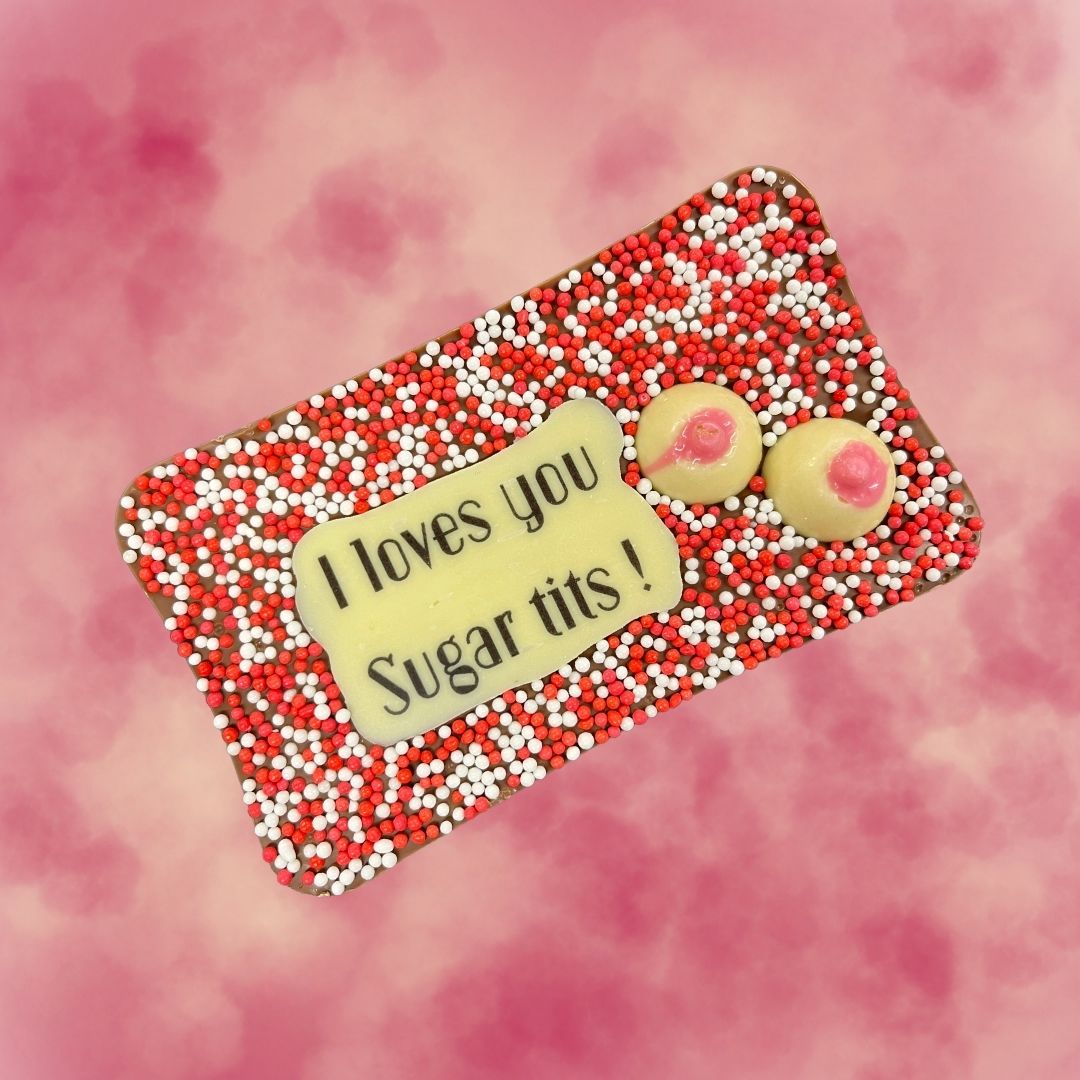 "I LOVES YOU SUGAR TITS" Milk Chocolate Bar