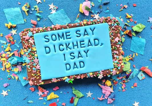 SOME SAY DICKHEAD, I SAY DAD - Fathers Day