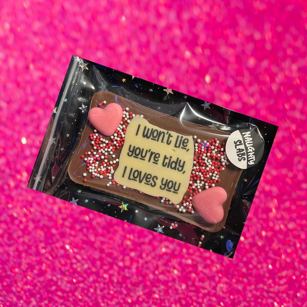 "I WON'T LIE, YOU'RE TIDY AND I LOVES YOU" milk chocolate bar